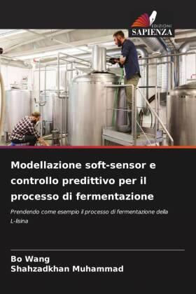 Wang / Muhammad |  Modellazione soft-sensor e controllo predittivo per il processo di fermentazione | Buch |  Sack Fachmedien