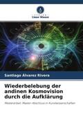 Álvarez Rivera |  Wiederbelebung der andinen Kosmovision durch die Aufklärung | Buch |  Sack Fachmedien