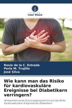 Estrada / Trujillo / Silva |  Wie kann man das Risiko für kardiovaskuläre Ereignisse bei Diabetikern verringern? | Buch |  Sack Fachmedien