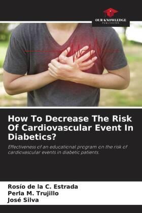 Estrada / Trujillo / Silva |  How To Decrease The Risk Of Cardiovascular Event In Diabetics? | Buch |  Sack Fachmedien