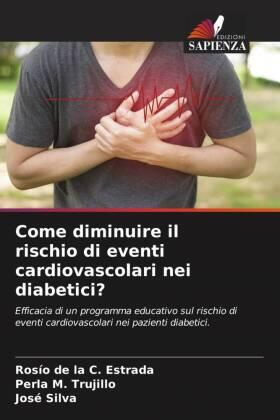 Estrada / Trujillo / Silva |  Come diminuire il rischio di eventi cardiovascolari nei diabetici? | Buch |  Sack Fachmedien