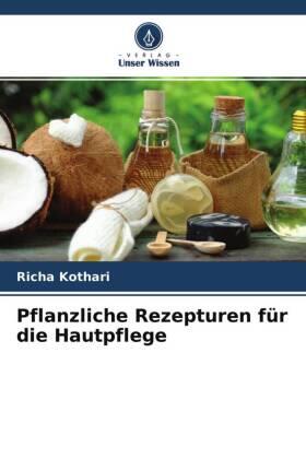 Kothari | Pflanzliche Rezepturen für die Hautpflege | Buch | 978-620-447244-7 | sack.de