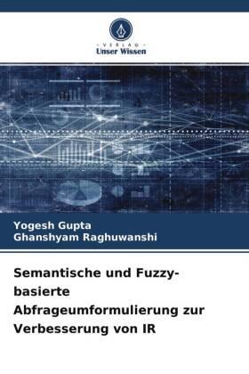 Gupta / Raghuwanshi |  Semantische und Fuzzy-basierte Abfrageumformulierung zur Verbesserung von IR | Buch |  Sack Fachmedien