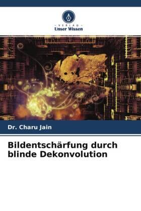 Jain / Chugh / Yadav |  Bildentschärfung durch blinde Dekonvolution | Buch |  Sack Fachmedien