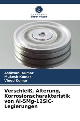 Kumar | Verschleiß, Alterung, Korrosionscharakteristik von Al-5Mg-12SiC-Legierungen | Buch | 978-620-448930-8 | sack.de