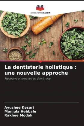 Kesari / Hebbale / Modak |  La dentisterie holistique : une nouvelle approche | Buch |  Sack Fachmedien