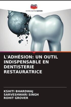 Bhardwaj / Singh / Grover |  L'ADHÉSION: UN OUTIL INDISPENSABLE EN DENTISTERIE RESTAURATRICE | Buch |  Sack Fachmedien