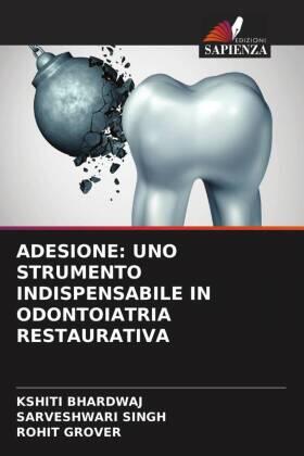 Bhardwaj / Singh / Grover |  ADESIONE: UNO STRUMENTO INDISPENSABILE IN ODONTOIATRIA RESTAURATIVA | Buch |  Sack Fachmedien