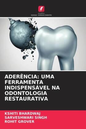 Bhardwaj / Singh / Grover |  ADERÊNCIA: UMA FERRAMENTA INDISPENSÁVEL NA ODONTOLOGIA RESTAURATIVA | Buch |  Sack Fachmedien
