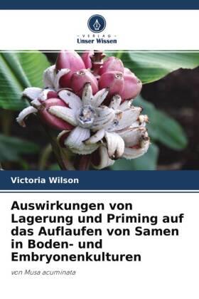 Wilson |  Auswirkungen von Lagerung und Priming auf das Auflaufen von Samen in Boden- und Embryonenkulturen | Buch |  Sack Fachmedien