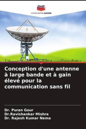 Gour / Mishra / Nema |  Conception d'une antenne à large bande et à gain élevé pour la communication sans fil | Buch |  Sack Fachmedien