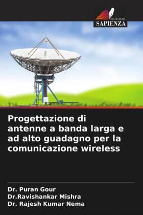 Gour / Mishra / Nema |  Progettazione di antenne a banda larga e ad alto guadagno per la comunicazione wireless | Buch |  Sack Fachmedien