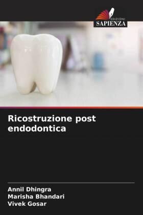 Dhingra / Bhandari / Gosar |  Ricostruzione post endodontica | Buch |  Sack Fachmedien