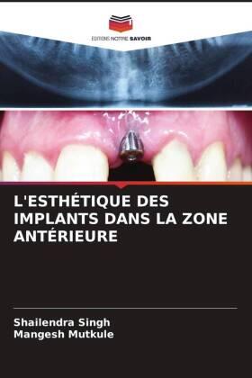 Singh / Mutkule |  L'ESTHÉTIQUE DES IMPLANTS DANS LA ZONE ANTÉRIEURE | Buch |  Sack Fachmedien