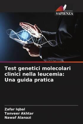 Iqbal / Akhtar / Alanazi |  Test genetici molecolari clinici nella leucemia: Una guida pratica | Buch |  Sack Fachmedien