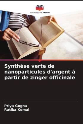 Gogna / Komal |  Synthèse verte de nanoparticules d'argent à partir de zinger officinale | Buch |  Sack Fachmedien