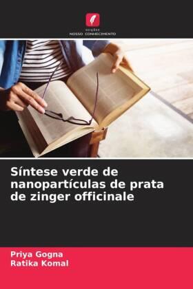 Gogna / Komal |  Síntese verde de nanopartículas de prata de zinger officinale | Buch |  Sack Fachmedien