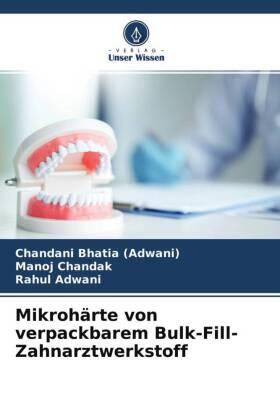 Bhatia (Adwani) / Chandak / Adwani | Mikrohärte von verpackbarem Bulk-Fill-Zahnarztwerkstoff | Buch | 978-620-454330-7 | sack.de