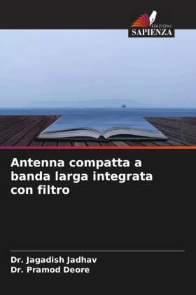 Jadhav / Deore |  Antenna compatta a banda larga integrata con filtro | Buch |  Sack Fachmedien
