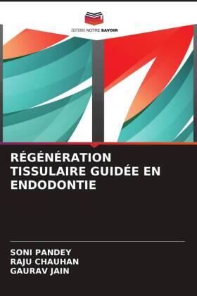 Pandey / Chauhan / Jain | RÉGÉNÉRATION TISSULAIRE GUIDÉE EN ENDODONTIE | Buch | 978-620-4-55767-0 | www.sack.de