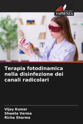 Kumar / Verma / Sharma |  Terapia fotodinamica nella disinfezione dei canali radicolari | Buch |  Sack Fachmedien