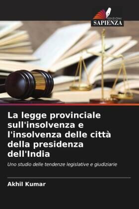 Kumar |  La legge provinciale sull'insolvenza e l'insolvenza delle città della presidenza dell'India | Buch |  Sack Fachmedien