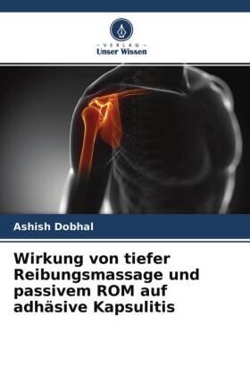 Dobhal |  Wirkung von tiefer Reibungsmassage und passivem ROM auf adhäsive Kapsulitis | Buch |  Sack Fachmedien