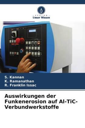 Kannan / Ramanathan / Franklin Issac |  Auswirkungen der Funkenerosion auf Al-TiC-Verbundwerkstoffe | Buch |  Sack Fachmedien