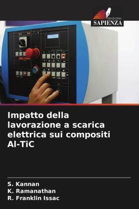 Kannan / Ramanathan / Franklin Issac |  Impatto della lavorazione a scarica elettrica sui compositi Al-TiC | Buch |  Sack Fachmedien