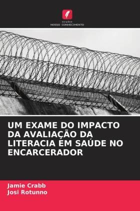 Crabb / Rotunno |  UM EXAME DO IMPACTO DA AVALIAÇÃO DA LITERACIA EM SAÚDE NO ENCARCERADOR | Buch |  Sack Fachmedien