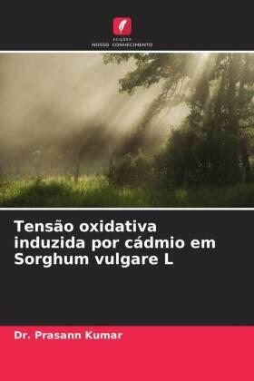 Kumar |  Tensão oxidativa induzida por cádmio em Sorghum vulgare L | Buch |  Sack Fachmedien