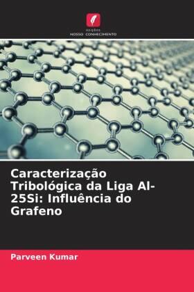 Kumar |  Caracterização Tribológica da Liga Al-25Si: Influência do Grafeno | Buch |  Sack Fachmedien