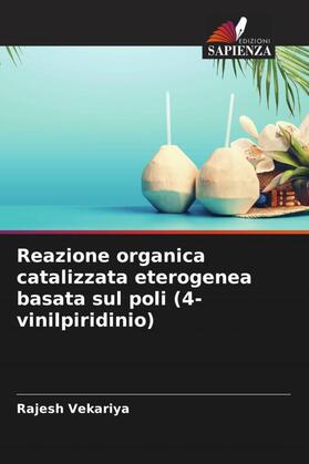 Vekariya |  Reazione organica catalizzata eterogenea basata sul poli (4-vinilpiridinio) | Buch |  Sack Fachmedien