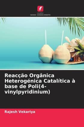 Vekariya |  Reacção Orgânica Heterogénica Catalítica à base de Poli(4-vinylpyridinium) | Buch |  Sack Fachmedien