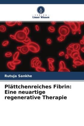 Sankhe / Agrawal |  Plättchenreiches Fibrin: Eine neuartige regenerative Therapie | Buch |  Sack Fachmedien