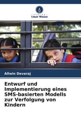 Devaraj |  Entwurf und Implementierung eines SMS-basierten Modells zur Verfolgung von Kindern | Buch |  Sack Fachmedien