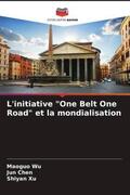 Wu / Chen / Xu |  L'initiative "One Belt One Road" et la mondialisation | Buch |  Sack Fachmedien