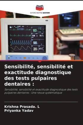 Prasada. L / Yadav |  Sensibilité, sensibilité et exactitude diagnostique des tests pulpaires dentaires : | Buch |  Sack Fachmedien