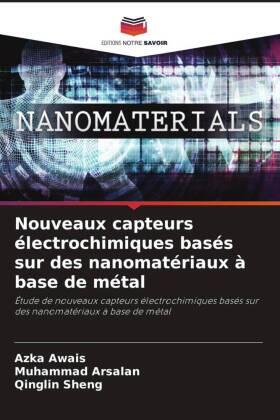 Awais / Arsalan / Sheng |  Nouveaux capteurs électrochimiques basés sur des nanomatériaux à base de métal | Buch |  Sack Fachmedien