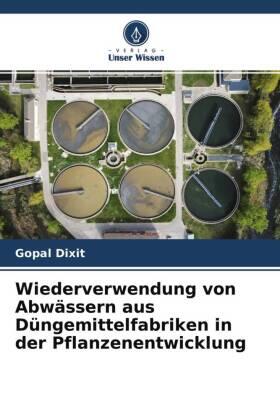 Dixit |  Wiederverwendung von Abwässern aus Düngemittelfabriken in der Pflanzenentwicklung | Buch |  Sack Fachmedien