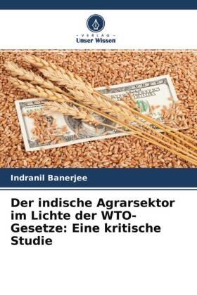 Banerjee |  Der indische Agrarsektor im Lichte der WTO-Gesetze: Eine kritische Studie | Buch |  Sack Fachmedien