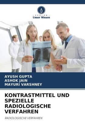 Gupta / Jain / Varshney |  KONTRASTMITTEL UND SPEZIELLE RADIOLOGISCHE VERFAHREN | Buch |  Sack Fachmedien