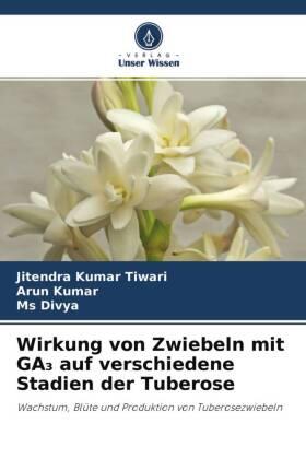 Tiwari / Kumar |  Wirkung von Zwiebeln mit GA¿ auf verschiedene Stadien der Tuberose | Buch |  Sack Fachmedien