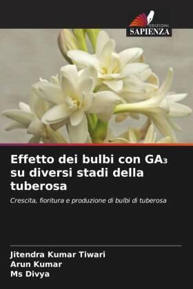 Tiwari / Kumar |  Effetto dei bulbi con GA¿ su diversi stadi della tuberosa | Buch |  Sack Fachmedien