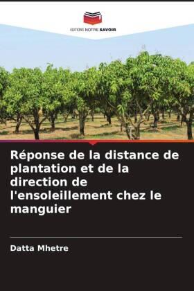 Mhetre |  Réponse de la distance de plantation et de la direction de l'ensoleillement chez le manguier | Buch |  Sack Fachmedien