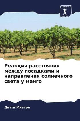 Mhetre |  Reakciq rasstoqniq mezhdu posadkami i naprawleniq solnechnogo sweta u mango | Buch |  Sack Fachmedien