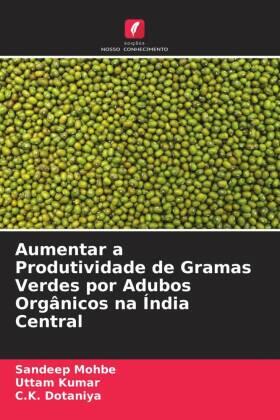 Mohbe / Kumar / Dotaniya |  Aumentar a Produtividade de Gramas Verdes por Adubos Orgânicos na Índia Central | Buch |  Sack Fachmedien