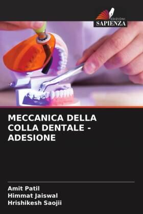 Patil / Jaiswal / Saojii |  MECCANICA DELLA COLLA DENTALE - ADESIONE | Buch |  Sack Fachmedien