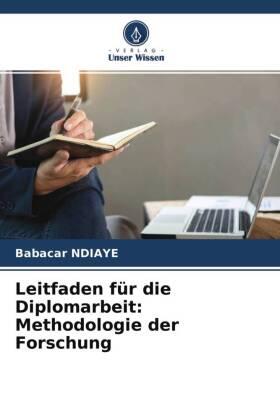 Ndiaye | Leitfaden für die Diplomarbeit: Methodologie der Forschung | Buch | 978-620-463662-7 | sack.de