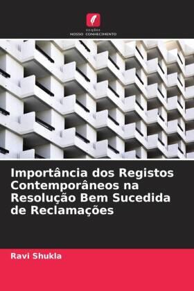 Shukla |  Importância dos Registos Contemporâneos na Resolução Bem Sucedida de Reclamações | Buch |  Sack Fachmedien